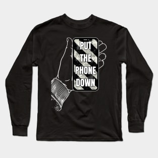 Put your phone down - mobile device Long Sleeve T-Shirt